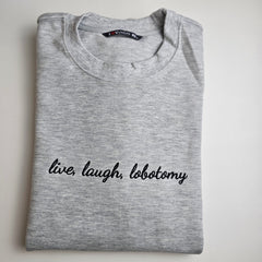 Live, Laugh, Lobotomy Embroidered Sweatshirt