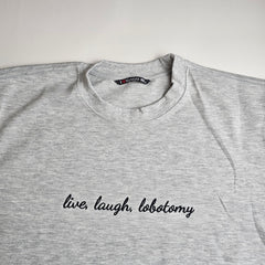 Live, Laugh, Lobotomy Embroidered Sweatshirt