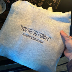 Thanks It’s The Trauma Embroidered Sweatshirt