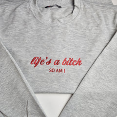 Life's A Bitch SO AM I Embroidered Sweatshirt