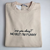 "are you okay?" NO BUT I'M FUNNY Embroidered Sweatshirt