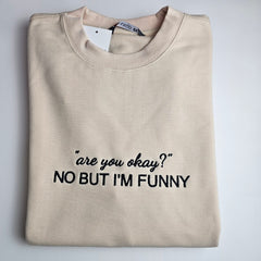 "are you okay?" NO BUT I'M FUNNY Embroidered Sweatshirt