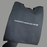 Someone’s Mean Ass Sister Embroidered Sweatshirt
