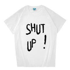 Unisex Cool Shut Up Print Short Sleeved T-shirt