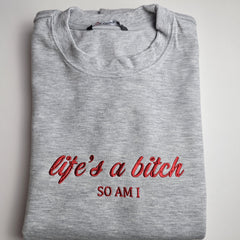 Life's A Bitch SO AM I Embroidered Sweatshirt