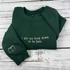 I Put My Book Down To Be Here Embroidered Sweatshirt