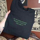 DO YOU KNOW HOW MUCH TRAUMA IT TOOK TO BE THIS FUNNY Embroidered Sweatshirt