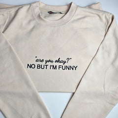 "are you okay?" NO BUT I'M FUNNY Embroidered Sweatshirt
