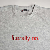 Literally No. Embroidered Sweatshirt