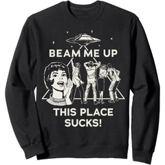 Season 5 Beam Me Up This Place Sucks! Sweatshirt