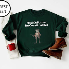 Hold On Partner Im Overstimulated Sweatshirt