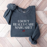 I Dont Really Care Margaret Sweatshirt