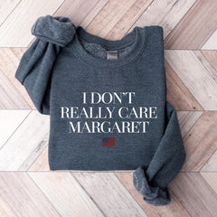 I Dont Really Care Margaret Sweatshirt