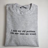 I Miss My Old Problems Embroidered Sweatshirt