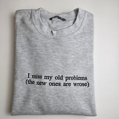 I Miss My Old Problems Embroidered Sweatshirt