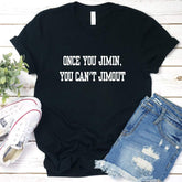 Once You Jimin You Can't Jimout Round Neck T-Shirt