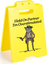 Hold On Partner I'm Overstimulated Humorous Desk Sign