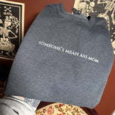Someone’s Mean Ass Mom Embroidered Sweatshirt