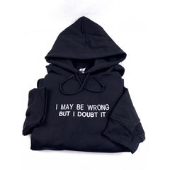Embroidered I May Be Wrong But I Doubt It Sweatshirt
