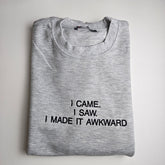 I CAME. I SAW. I MADE IT AWKWARD Embroidered Sweatshirt