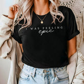 I was Feeling Epic Unisex Super Soft T-shirt