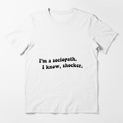I'm A Sociopath. I Know, Shocker Unisex Essential T-Shirt