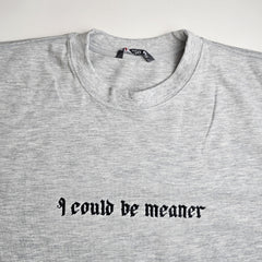 I Could Be Meaner Embroidered Sweatshirt