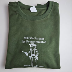 Hold On Partner, I'm Overstimulated Embroidered Sweatshirt