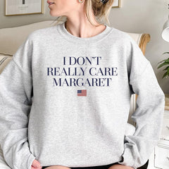 I Dont Really Care Margaret Sweatshirt