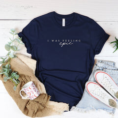 I was Feeling Epic Unisex Super Soft T-shirt