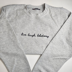 Live, Laugh, Lobotomy Embroidered Sweatshirt
