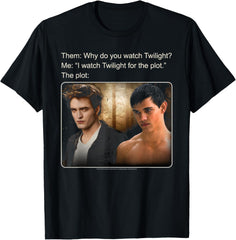 I Watch Twilight for the Plot Meme Movie T-Shirt