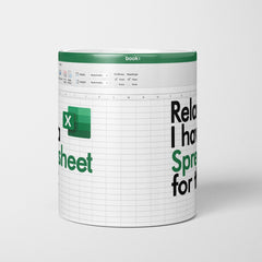 RELAX, I HAVE A SPREADSHEET FOR THAT FUNNY MUG