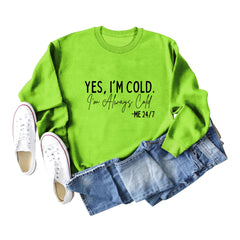 YES I'm COLD I'm Always Cold Printed Sweatshirt