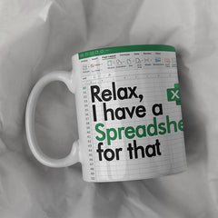 RELAX, I HAVE A SPREADSHEET FOR THAT FUNNY MUG