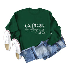 YES I'm COLD I'm Always Cold Printed Sweatshirt