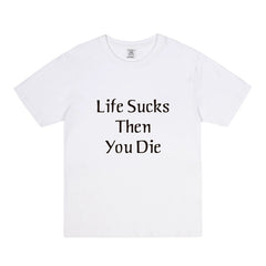 LIFE SUCKS THEN YOU DIE Cotton Short-sleeved T-shirt