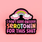 I Don't Have Enough Serotonin for This Funny Enamel Pin