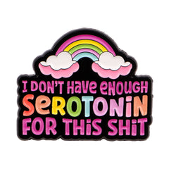 I Don't Have Enough Serotonin for This Funny Enamel Pin