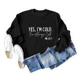 YES I'm COLD I'm Always Cold Printed Sweatshirt