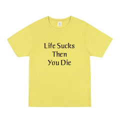 LIFE SUCKS THEN YOU DIE Cotton Short-sleeved T-shirt