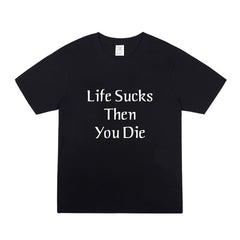 LIFE SUCKS THEN YOU DIE Cotton Short-sleeved T-shirt
