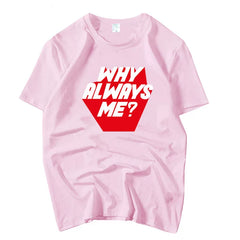 WHY ALWAYS ME? Letter Short-sleeved T-shirt