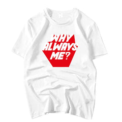 WHY ALWAYS ME? Letter Short-sleeved T-shirt