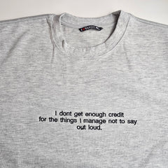 I Dont Get Enough Credit for The Things Embroidered Sweatshirt
