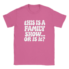 HS "This Is A Family Show... Or Is It?" Tee