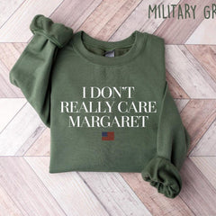 I Dont Really Care Margaret Sweatshirt