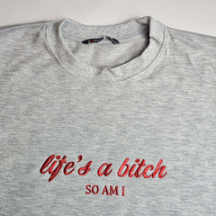Life's A Bitch SO AM I Embroidered Sweatshirt