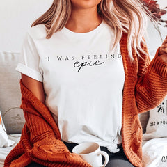 I was Feeling Epic Unisex Super Soft T-shirt