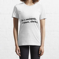 I'm A Sociopath. I Know, Shocker Unisex Essential T-Shirt